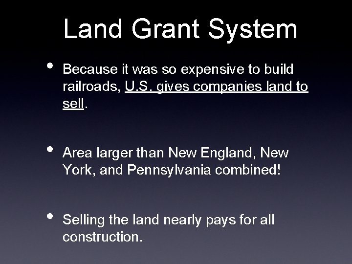 Land Grant System • • • Because it was so expensive to build railroads,