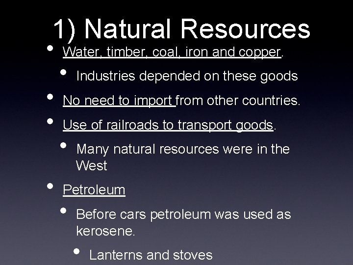 1) Natural Resources • • Water, timber, coal, iron and copper. • Industries depended