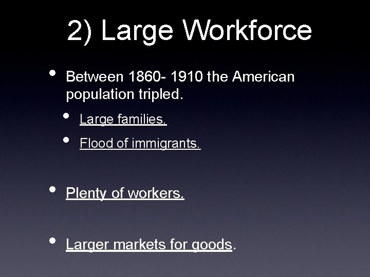 2) Large Workforce • Between 1860 - 1910 the American population tripled. • •
