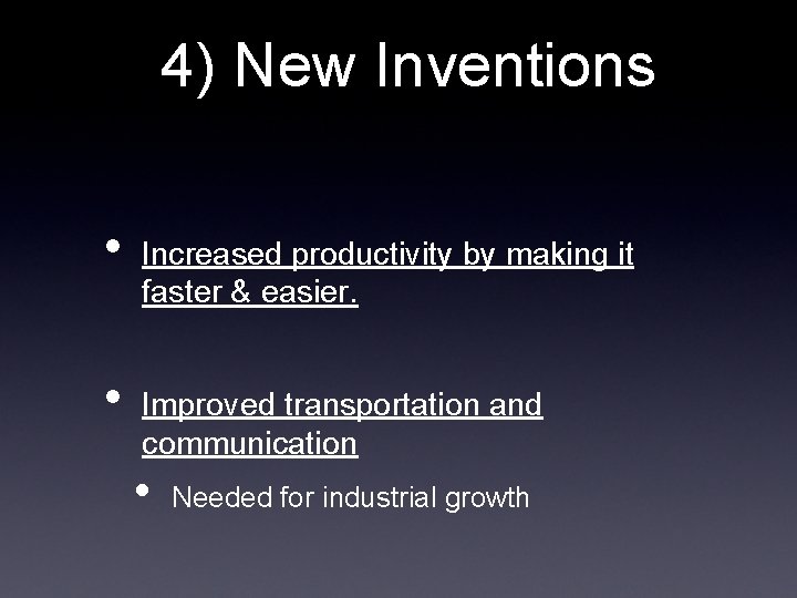 4) New Inventions • • Increased productivity by making it faster & easier. Improved