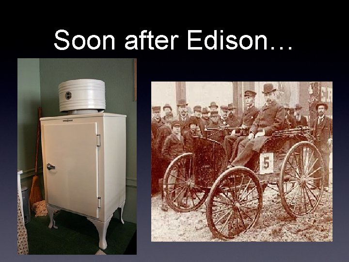 Soon after Edison… 