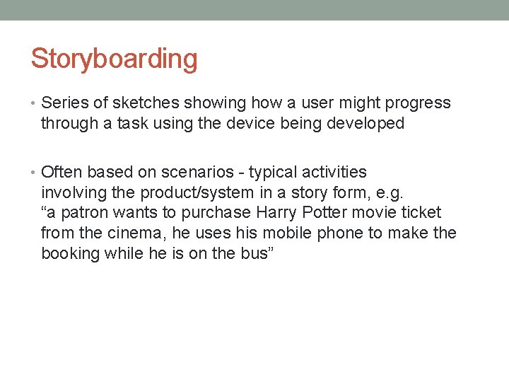 Storyboarding • Series of sketches showing how a user might progress through a task Storyboarding • Series of sketches showing how a user might progress through a task