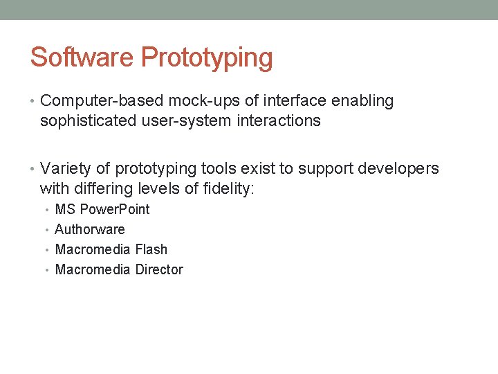 Software Prototyping • Computer-based mock-ups of interface enabling sophisticated user-system interactions • Variety of