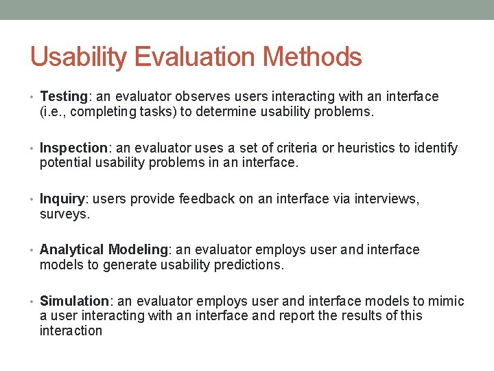 Usability Evaluation Methods • Testing: an evaluator observes users interacting with an interface (i.