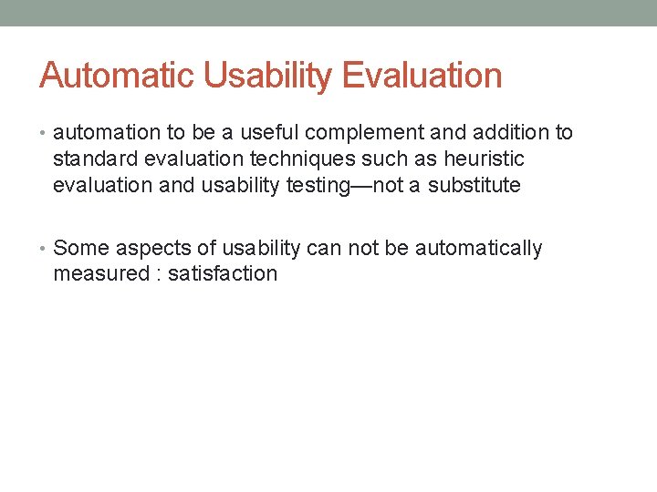 Automatic Usability Evaluation • automation to be a useful complement and addition to standard