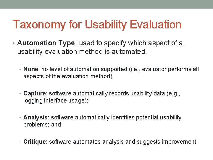Taxonomy for Usability Evaluation • Automation Type: used to specify which aspect of a