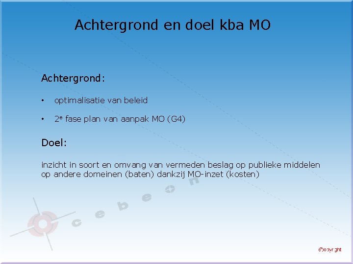 Achtergrond en doel kba MO Achtergrond: • optimalisatie van beleid • 2 e fase