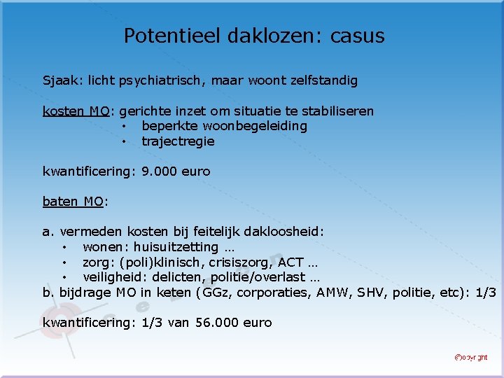 Potentieel daklozen: casus Sjaak: licht psychiatrisch, maar woont zelfstandig kosten MO: gerichte inzet om
