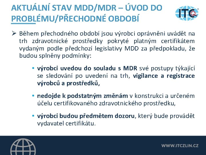 AKTUÁLNÍ STAV MDD/MDR – ÚVOD DO PROBLÉMU/PŘECHODNÉ OBDOBÍ Ø Během přechodného období jsou výrobci