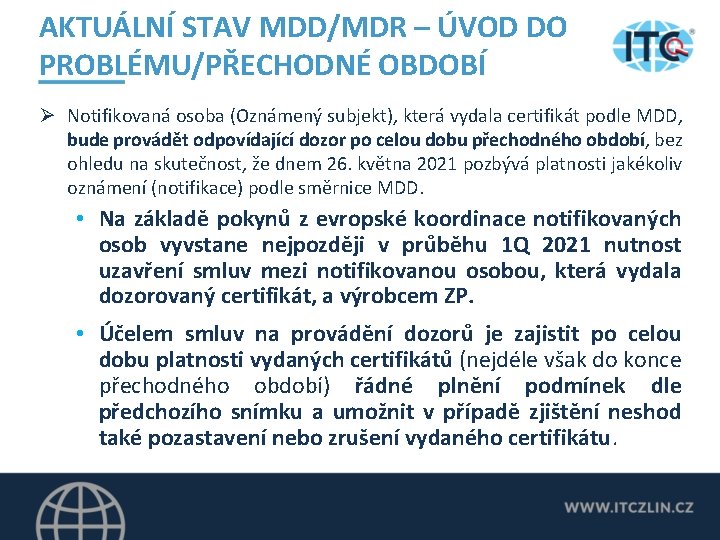 AKTUÁLNÍ STAV MDD/MDR – ÚVOD DO PROBLÉMU/PŘECHODNÉ OBDOBÍ Ø Notifikovaná osoba (Oznámený subjekt), která