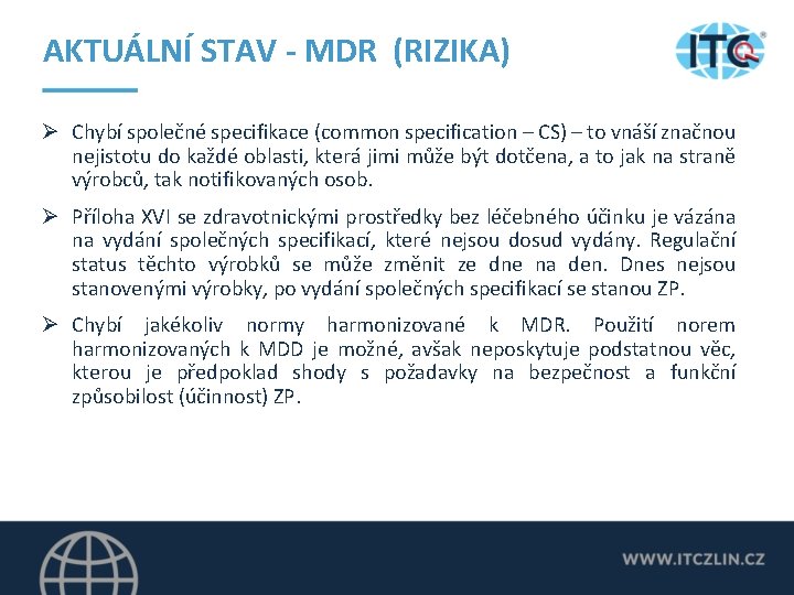 AKTUÁLNÍ STAV - MDR (RIZIKA) Ø Chybí společné specifikace (common specification – CS) –