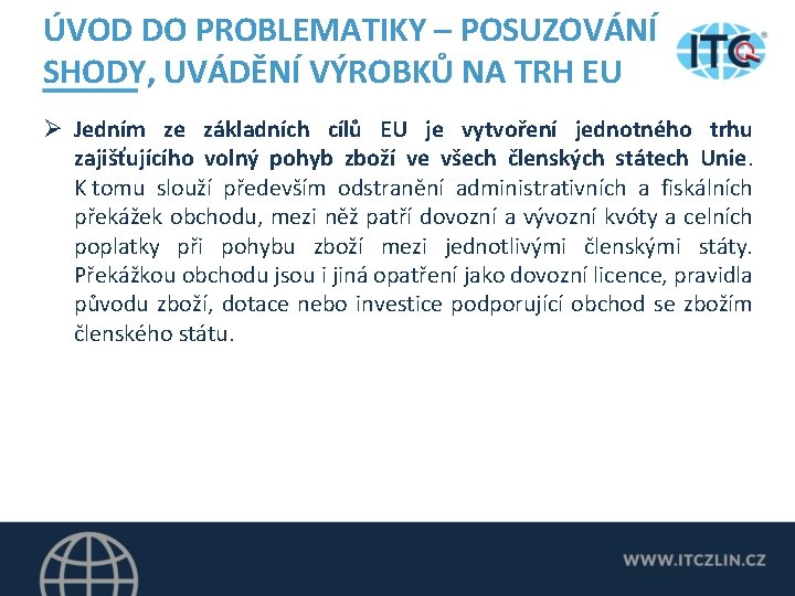 ÚVOD DO PROBLEMATIKY – POSUZOVÁNÍ SHODY, UVÁDĚNÍ VÝROBKŮ NA TRH EU Ø Jedním ze