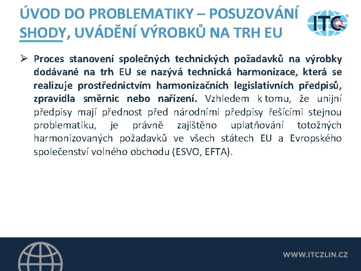 ÚVOD DO PROBLEMATIKY – POSUZOVÁNÍ SHODY, UVÁDĚNÍ VÝROBKŮ NA TRH EU Ø Proces stanovení