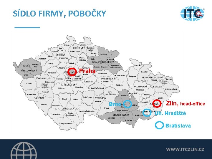 SÍDLO FIRMY, POBOČKY Praha Brno Zlín, head-office Uh. Hradiště Bratislava 