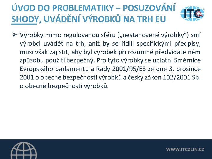 ÚVOD DO PROBLEMATIKY – POSUZOVÁNÍ SHODY, UVÁDĚNÍ VÝROBKŮ NA TRH EU Ø Výrobky mimo