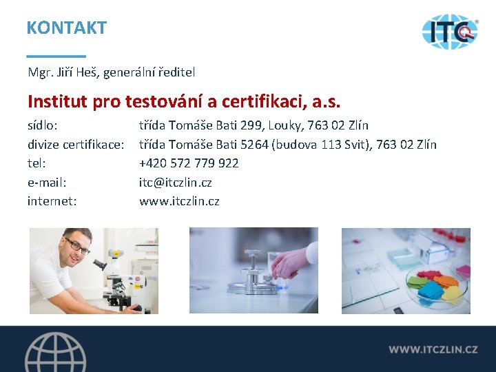 KONTAKT Mgr. Jiří Heš, generální ředitel Institut pro testování a certifikaci, a. s. sídlo: