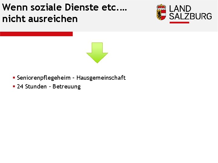 Wenn soziale Dienste etc. … nicht ausreichen § Seniorenpflegeheim – Hausgemeinschaft § 24 Stunden