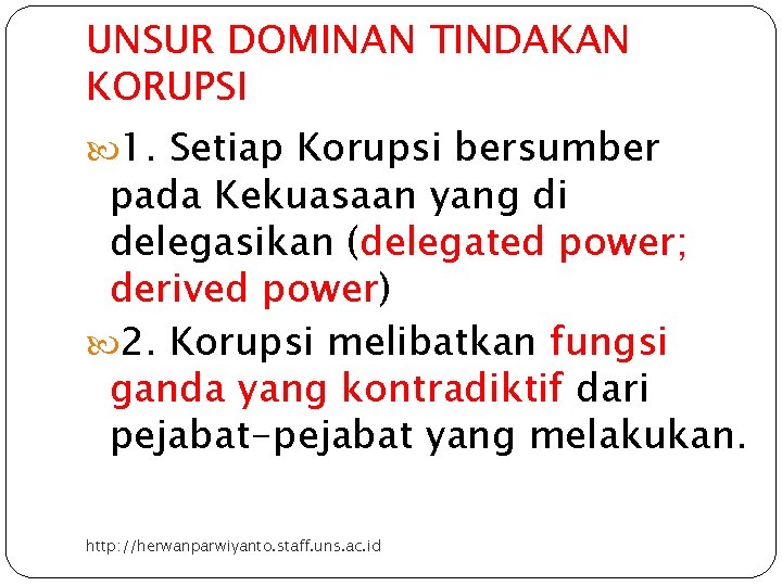 UNSUR DOMINAN TINDAKAN KORUPSI 1. Setiap Korupsi bersumber pada Kekuasaan yang di delegasikan (delegated