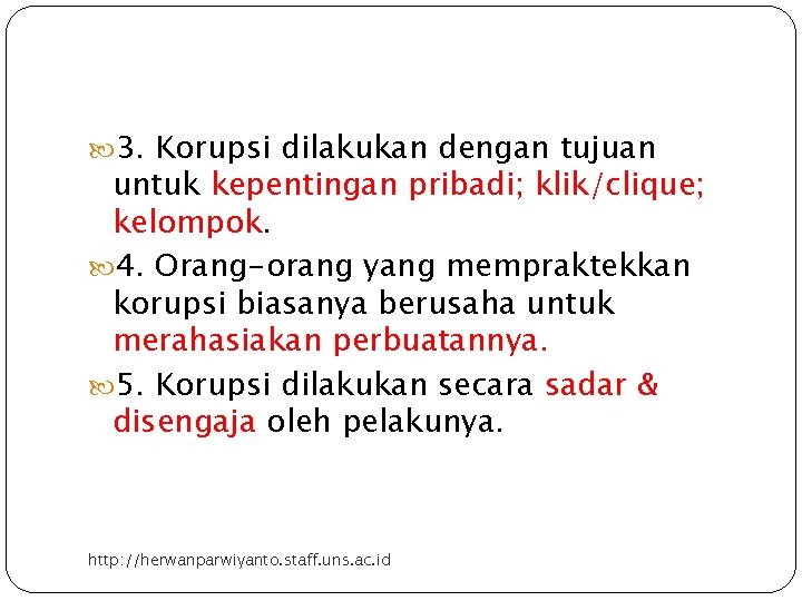  3. Korupsi dilakukan dengan tujuan untuk kepentingan pribadi; klik/clique; kelompok. 4. Orang-orang yang