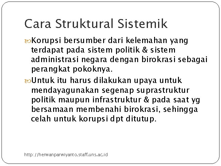 Cara Struktural Sistemik Korupsi bersumber dari kelemahan yang terdapat pada sistem politik & sistem