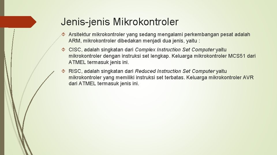 Jenis-jenis Mikrokontroler Arsitektur mikrokontroler yang sedang mengalami perkembangan pesat adalah ARM, mikrokontroler dibedakan menjadi