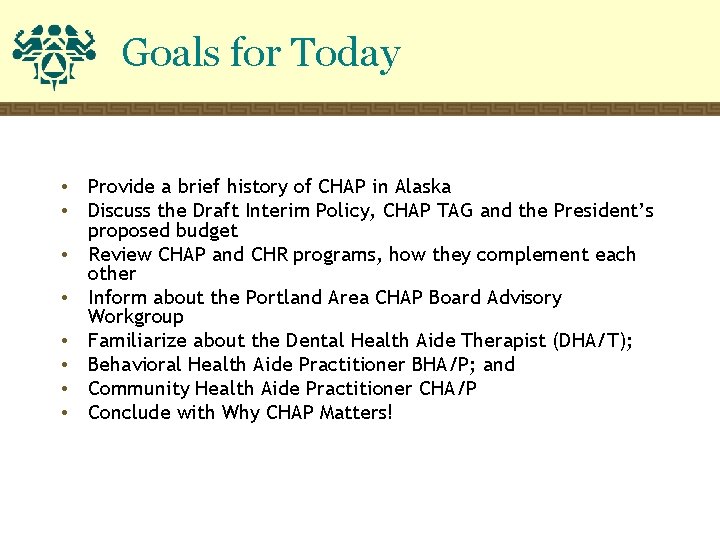 Goals for Today • • Provide a brief history of CHAP in Alaska Discuss