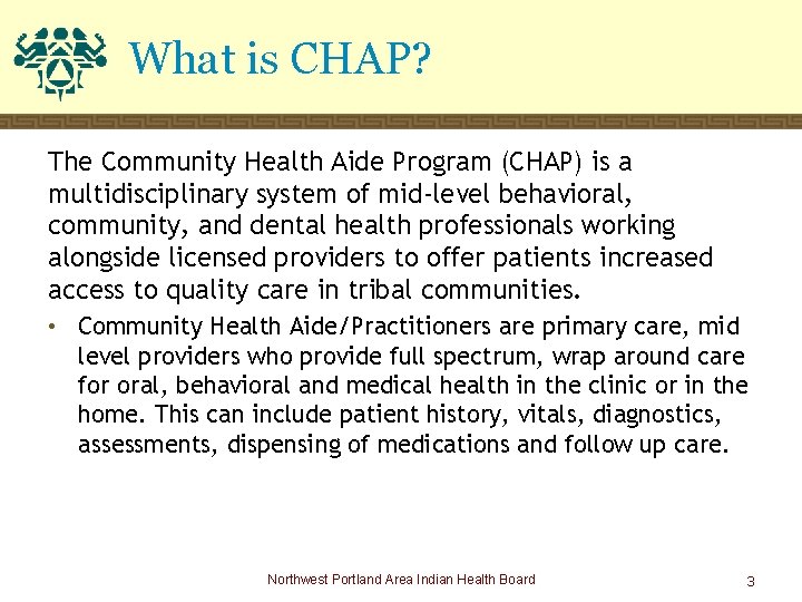 What is CHAP? The Community Health Aide Program (CHAP) is a multidisciplinary system of