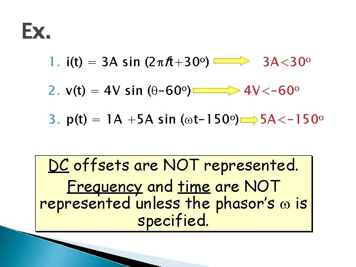 Ex. 1. i(t) = 3 A sin (2 ft+30 o) 2. v(t) = 4