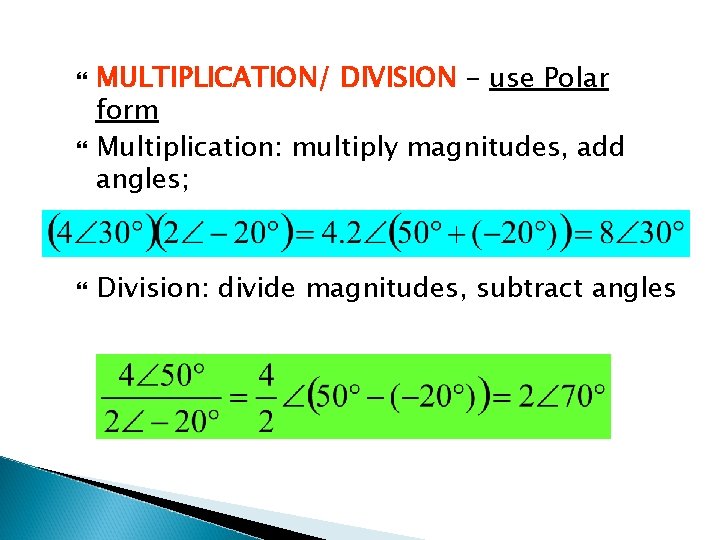  MULTIPLICATION/ DIVISION - use Polar form Multiplication: multiply magnitudes, add angles; Division: divide