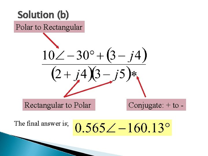 Solution (b) Polar to Rectangular to Polar The final answer is; Conjugate: + to