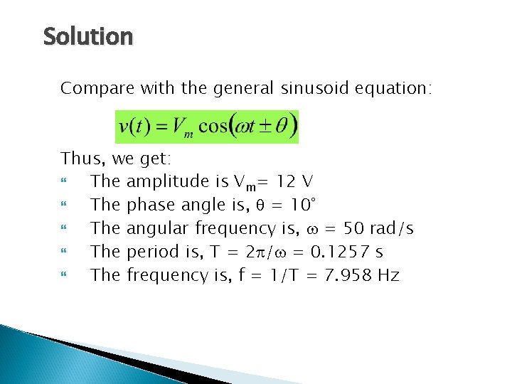 Solution Compare with the general sinusoid equation: Thus, we get: The amplitude is Vm=