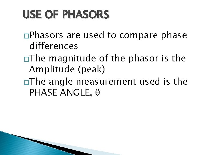 USE OF PHASORS �Phasors are used to compare phase differences �The magnitude of the