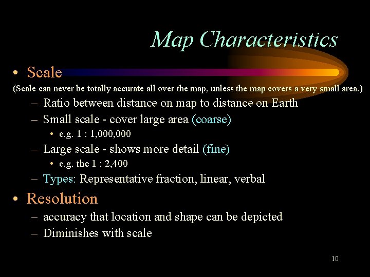Map Characteristics • Scale (Scale can never be totally accurate all over the map,