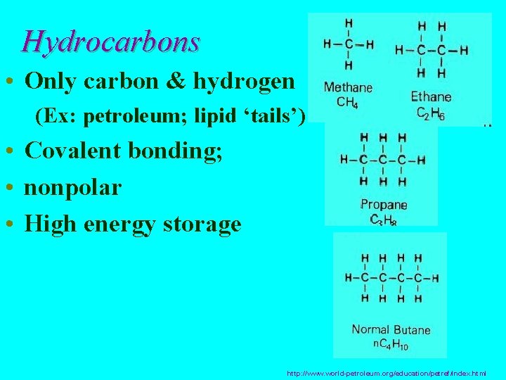 Hydrocarbons • Only carbon & hydrogen (Ex: petroleum; lipid ‘tails’) • Covalent bonding; •