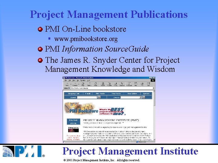 Project Management Publications PMI On-Line bookstore § www. pmibookstore. org PMI Information Source. Guide