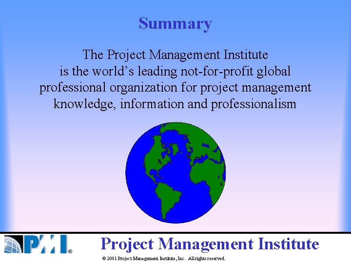 Summary The Project Management Institute is the world’s leading not-for-profit global professional organization for