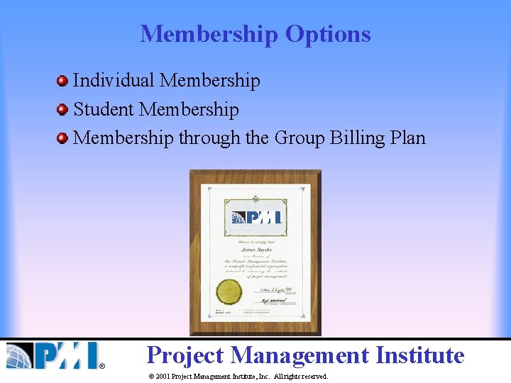 Membership Options Individual Membership Student Membership through the Group Billing Plan Project Management Institute