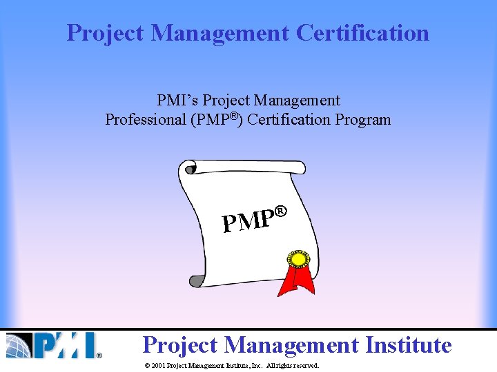 Project Management Certification PMI’s Project Management Professional (PMP®) Certification Program ® P PM Project