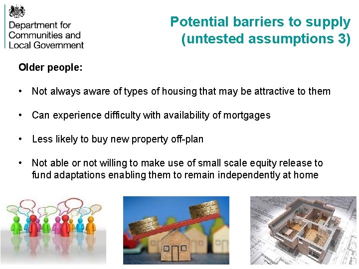 Potential barriers to supply (untested assumptions 3) Older people: • Not always aware of