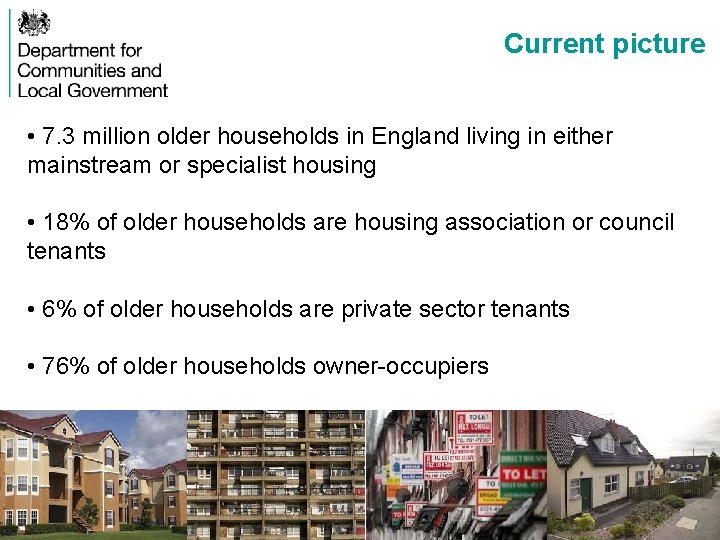 Current picture • 7. 3 million older households in England living in either mainstream