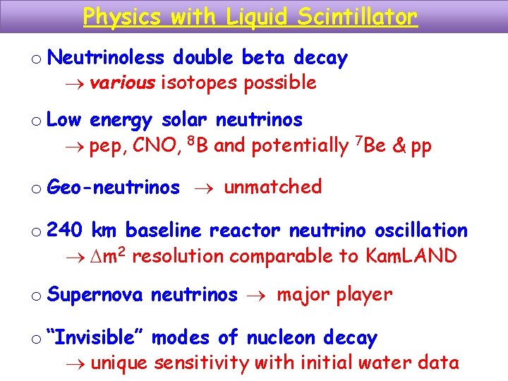 Physics with Liquid Scintillator o Neutrinoless double beta decay various isotopes possible o Low