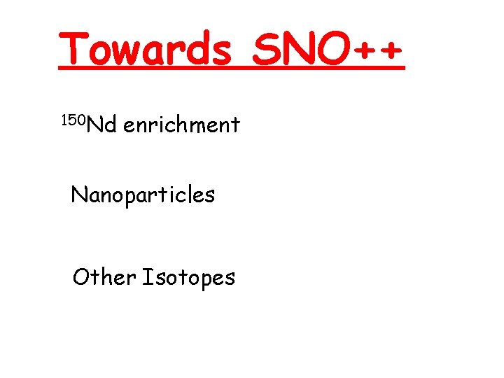 Towards SNO++ 150 Nd enrichment Nanoparticles Other Isotopes 