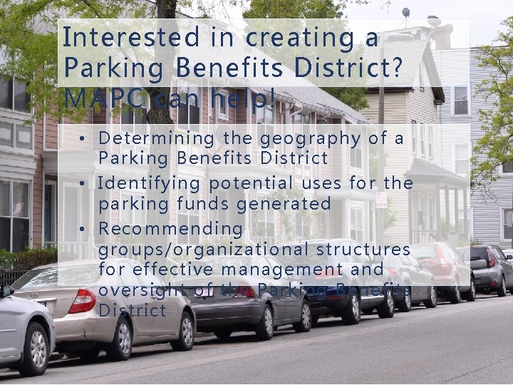 Interested in creating a Parking Benefits District? MAPC can help! • Determining the geography