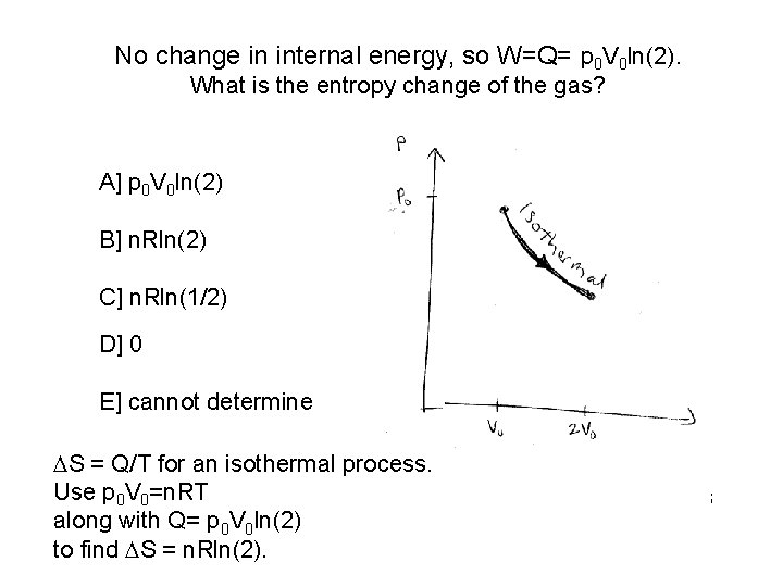 No change in internal energy, so W=Q= p 0 V 0 ln(2). What is