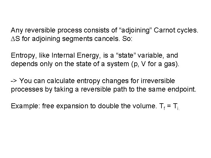 Any reversible process consists of “adjoining” Carnot cycles. S for adjoining segments cancels. So: