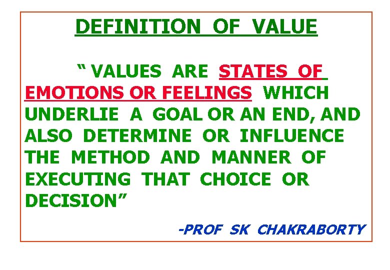 DEFINITION OF VALUE “ VALUES ARE STATES OF EMOTIONS OR FEELINGS WHICH UNDERLIE A