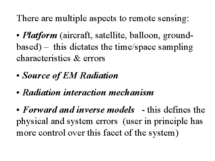 There are multiple aspects to remote sensing: • Platform (aircraft, satellite, balloon, groundbased) –