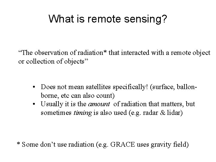 What is remote sensing? “The observation of radiation* that interacted with a remote object