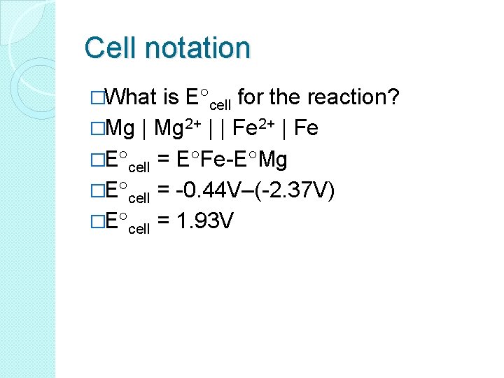 Cell notation �What is E cell for the reaction? �Mg | Mg 2+ |