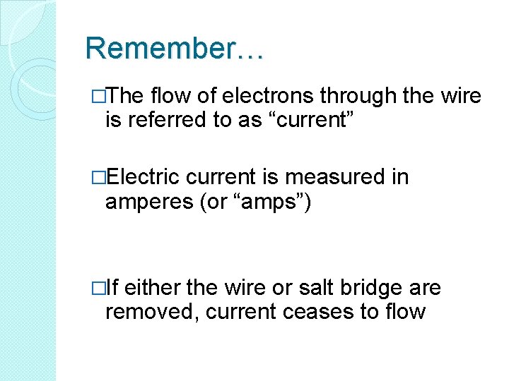 Remember… �The flow of electrons through the wire is referred to as “current” �Electric
